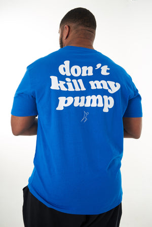 The Now We Workin' "DON'T KILL MY PUMP" Tee